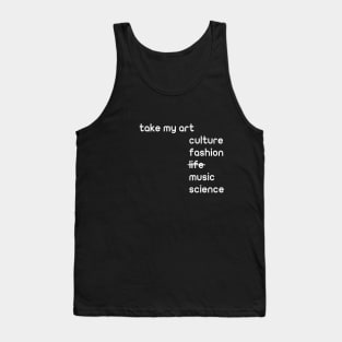 take my art culture fashion life music science gift Tank Top